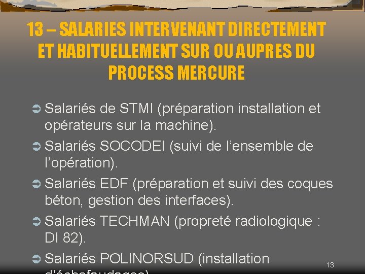 13 – SALARIES INTERVENANT DIRECTEMENT ET HABITUELLEMENT SUR OU AUPRES DU PROCESS MERCURE Ü