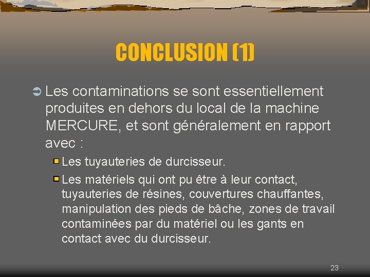 CONCLUSION (1) Ü Les contaminations se sont essentiellement produites en dehors du local de