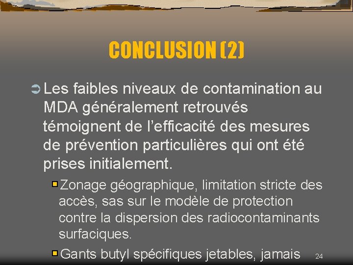CONCLUSION (2) Ü Les faibles niveaux de contamination au MDA généralement retrouvés témoignent de