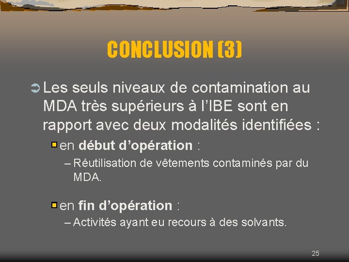CONCLUSION (3) Ü Les seuls niveaux de contamination au MDA très supérieurs à l’IBE