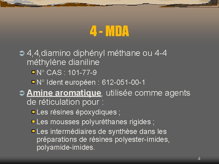 4 - MDA Ü 4, 4, diamino diphényl méthane ou 4 -4 méthylène dianiline