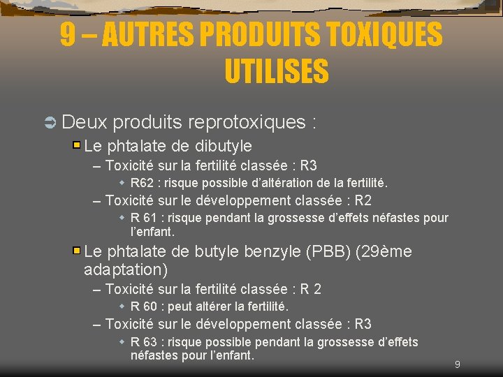 9 – AUTRES PRODUITS TOXIQUES UTILISES Ü Deux produits reprotoxiques : Le phtalate de