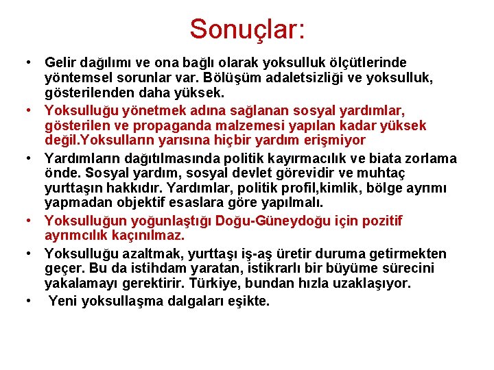 Sonuçlar: • Gelir dağılımı ve ona bağlı olarak yoksulluk ölçütlerinde yöntemsel sorunlar var. Bölüşüm