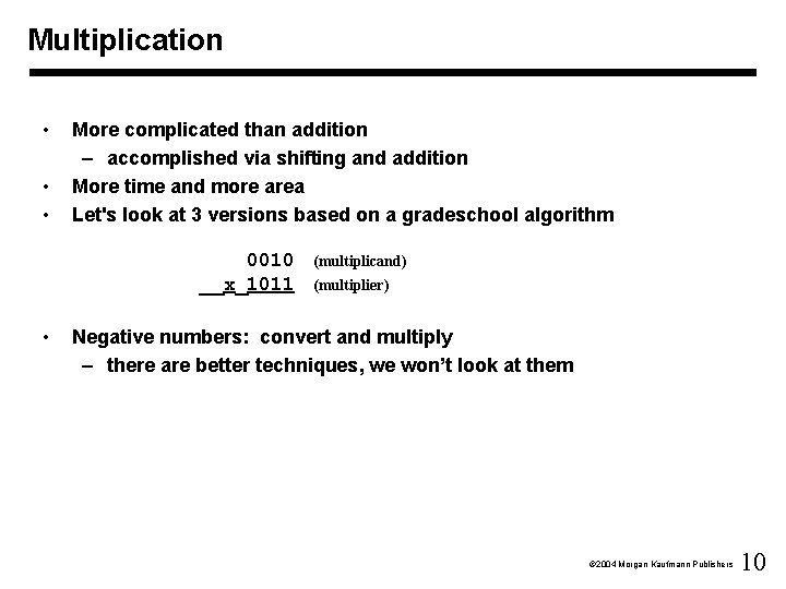 Multiplication • • • More complicated than addition – accomplished via shifting and addition