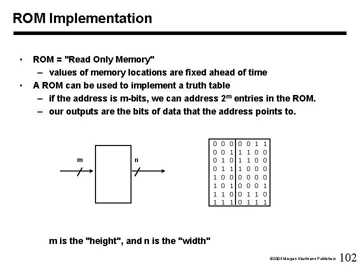 ROM Implementation • • ROM = "Read Only Memory" – values of memory locations