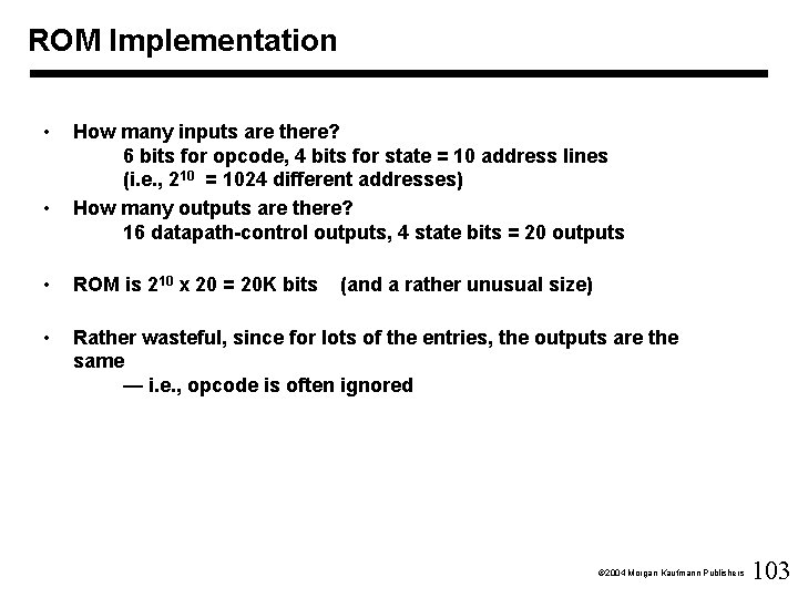 ROM Implementation • • How many inputs are there? 6 bits for opcode, 4