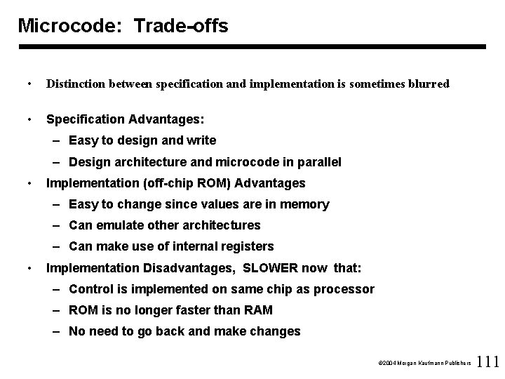 Microcode: Trade-offs • Distinction between specification and implementation is sometimes blurred • Specification Advantages: