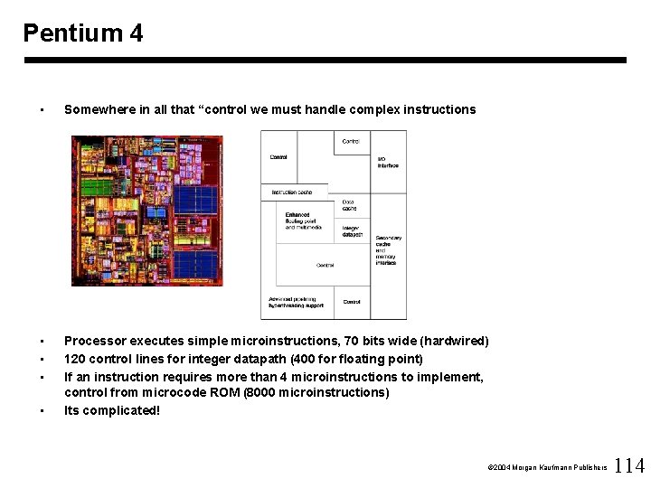 Pentium 4 • Somewhere in all that “control we must handle complex instructions •