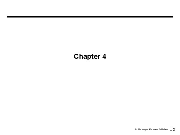 Chapter 4 Ó 2004 Morgan Kaufmann Publishers 18 