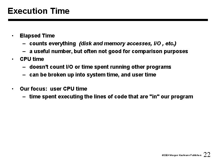 Execution Time • • • Elapsed Time – counts everything (disk and memory accesses,