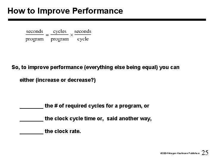 How to Improve Performance So, to improve performance (everything else being equal) you can