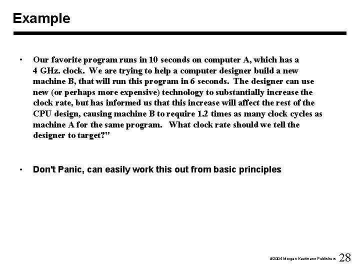 Example • Our favorite program runs in 10 seconds on computer A, which has