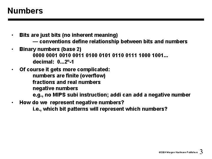 Numbers • • Bits are just bits (no inherent meaning) — conventions define relationship