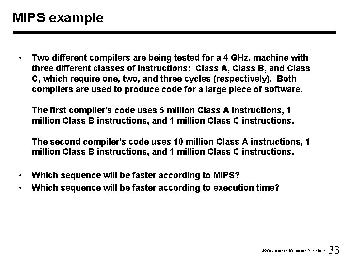 MIPS example • Two different compilers are being tested for a 4 GHz. machine
