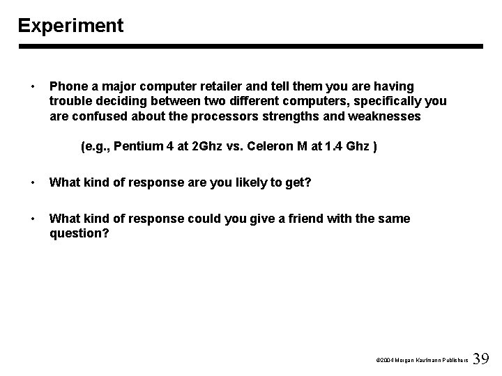 Experiment • Phone a major computer retailer and tell them you are having trouble