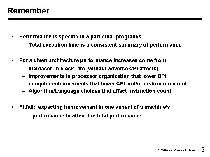 Remember • Performance is specific to a particular program/s – Total execution time is