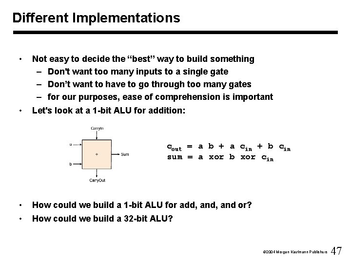 Different Implementations • Not easy to decide the “best” way to build something –