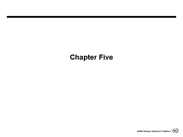 Chapter Five Ó 2004 Morgan Kaufmann Publishers 60 
