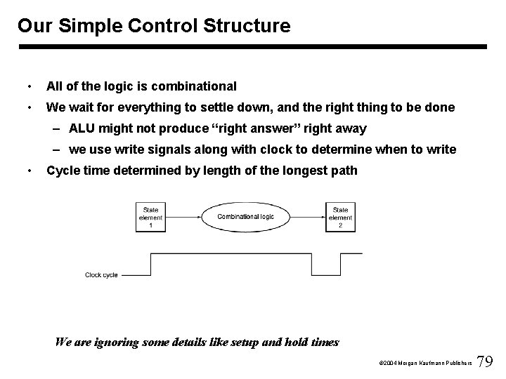 Our Simple Control Structure • All of the logic is combinational • We wait