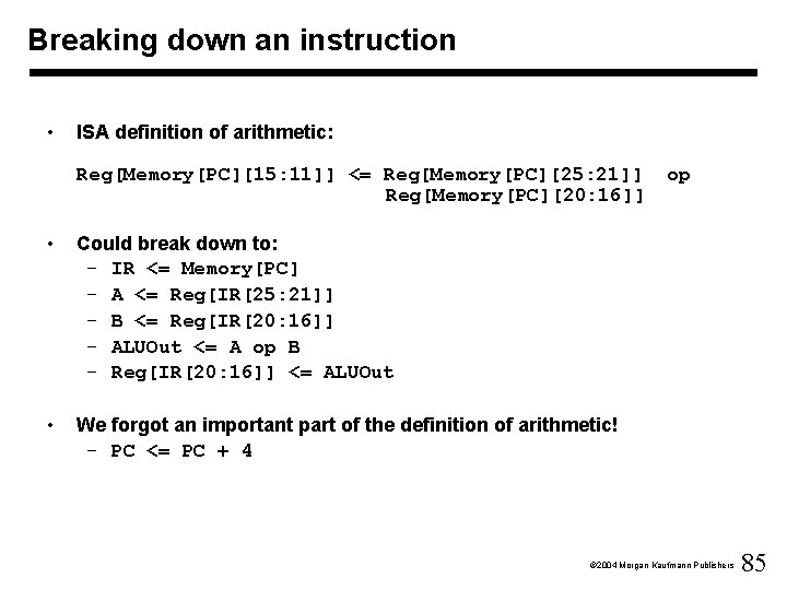 Breaking down an instruction • ISA definition of arithmetic: Reg[Memory[PC][15: 11]] <= Reg[Memory[PC][25: 21]]