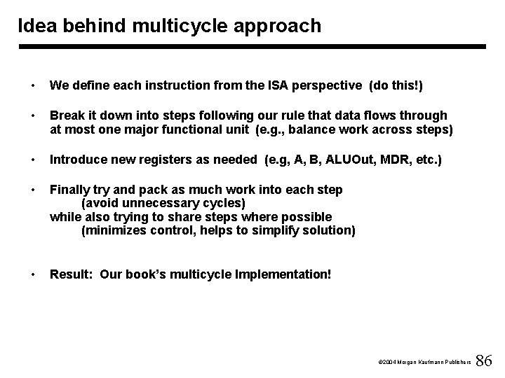 Idea behind multicycle approach • We define each instruction from the ISA perspective (do