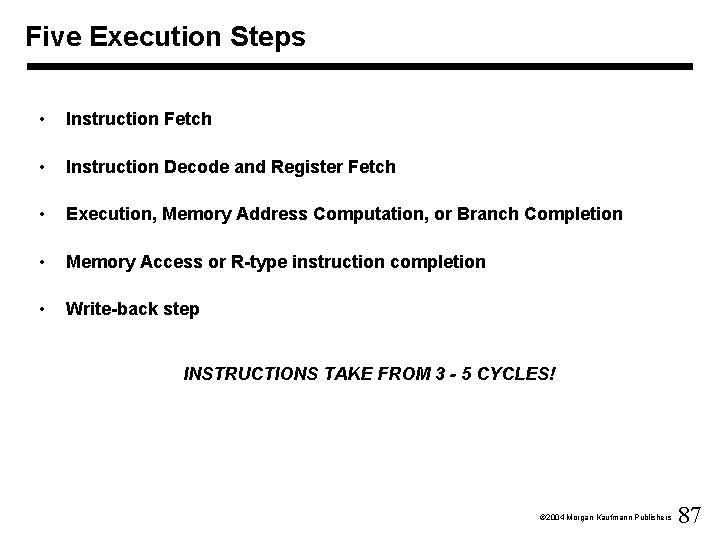 Five Execution Steps • Instruction Fetch • Instruction Decode and Register Fetch • Execution,