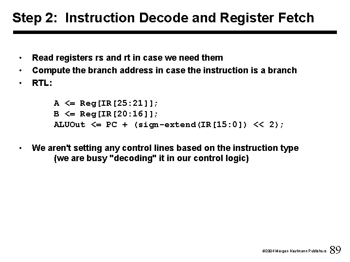 Step 2: Instruction Decode and Register Fetch • • • Read registers rs and