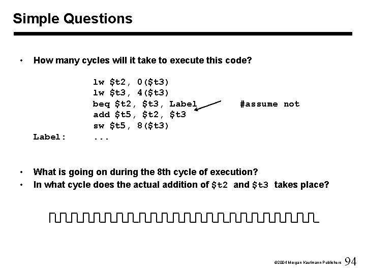 Simple Questions • How many cycles will it take to execute this code? Label: