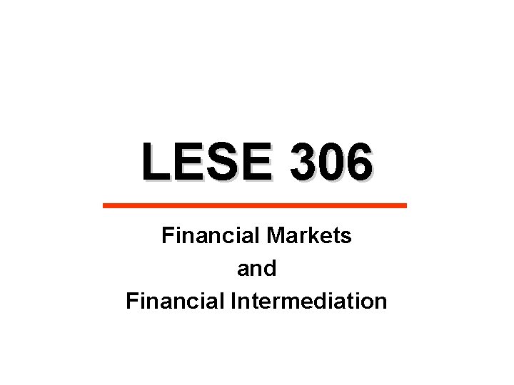 LESE 306 Financial Markets and Financial Intermediation 