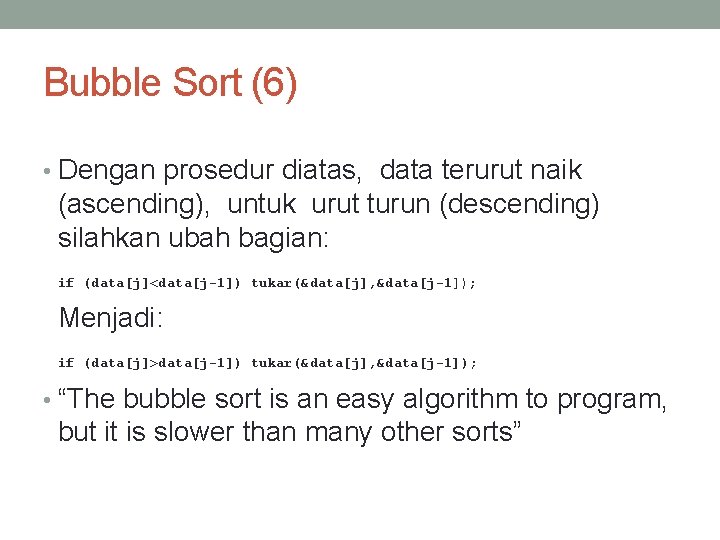 Bubble Sort (6) • Dengan prosedur diatas, data terurut naik (ascending), untuk urut turun