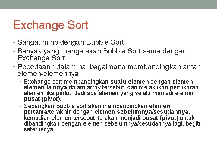 Exchange Sort • Sangat mirip dengan Bubble Sort • Banyak yang mengatakan Bubble Sort