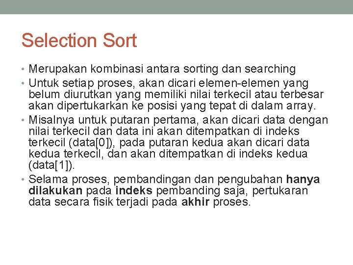 Selection Sort • Merupakan kombinasi antara sorting dan searching • Untuk setiap proses, akan