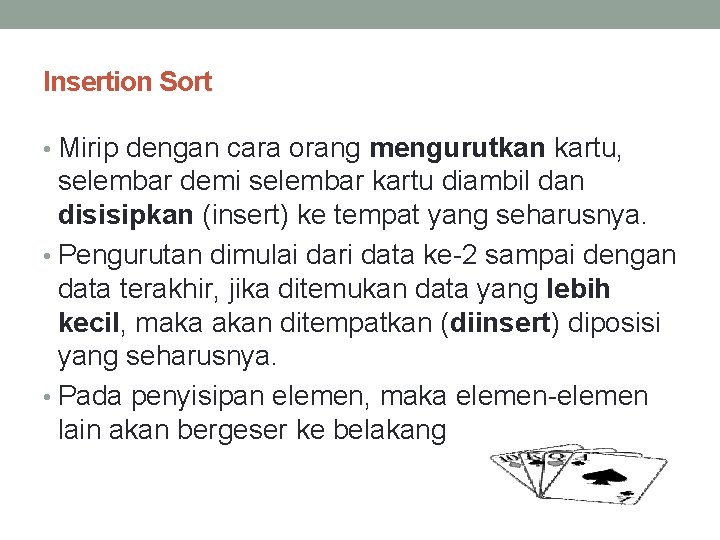 Insertion Sort • Mirip dengan cara orang mengurutkan kartu, selembar demi selembar kartu diambil