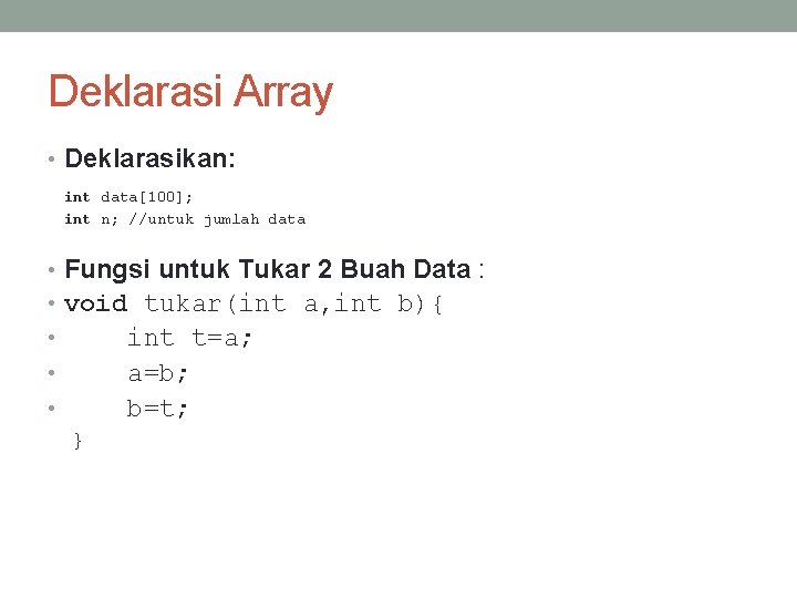 Deklarasi Array • Deklarasikan: int data[100]; int n; //untuk jumlah data • Fungsi untuk