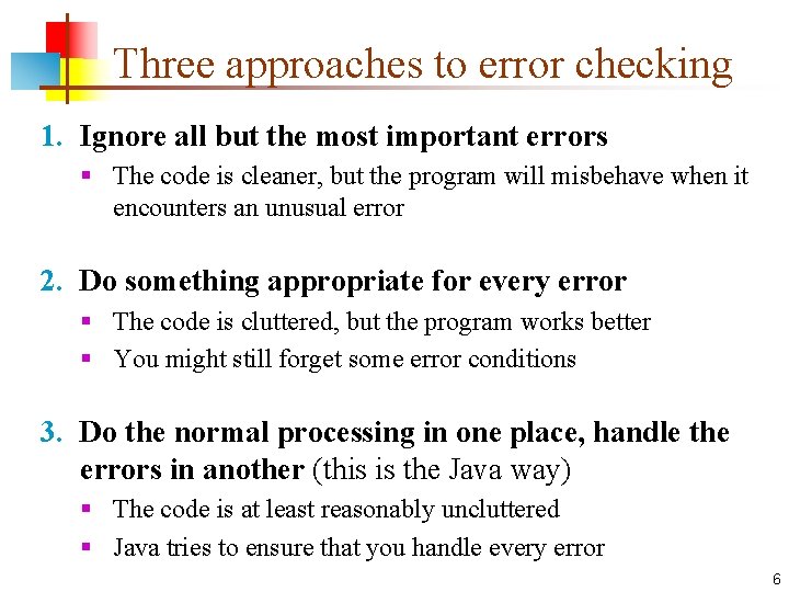 Three approaches to error checking 1. Ignore all but the most important errors §