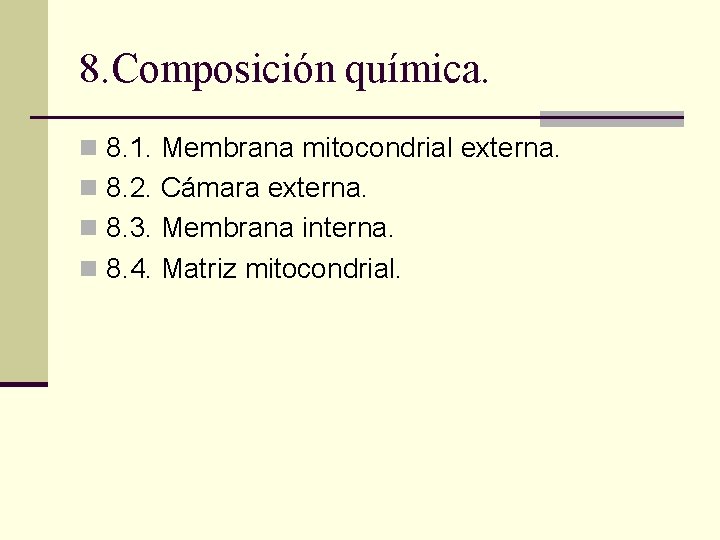 8. Composición química. n 8. 1. Membrana mitocondrial externa. n 8. 2. Cámara externa. 8. Composición química. n 8. 1. Membrana mitocondrial externa. n 8. 2. Cámara externa.