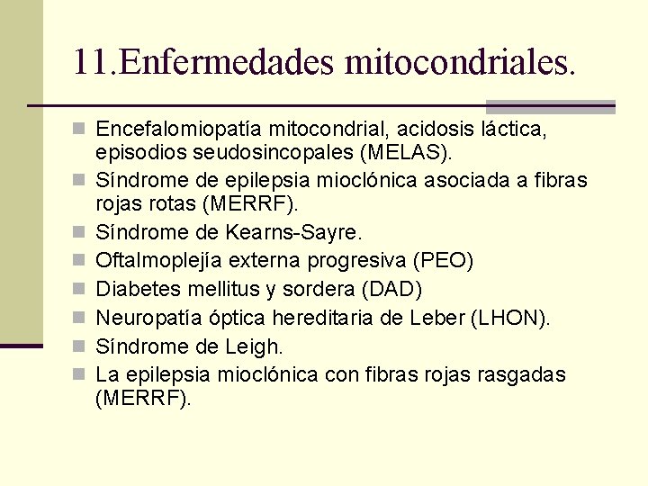 11. Enfermedades mitocondriales. n Encefalomiopatía mitocondrial, acidosis láctica, n n n n episodios seudosincopales 11. Enfermedades mitocondriales. n Encefalomiopatía mitocondrial, acidosis láctica, n n n n episodios seudosincopales