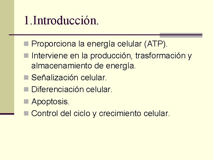 1. Introducción. n Proporciona la energía celular (ATP). n Interviene en la producción, trasformación 1. Introducción. n Proporciona la energía celular (ATP). n Interviene en la producción, trasformación