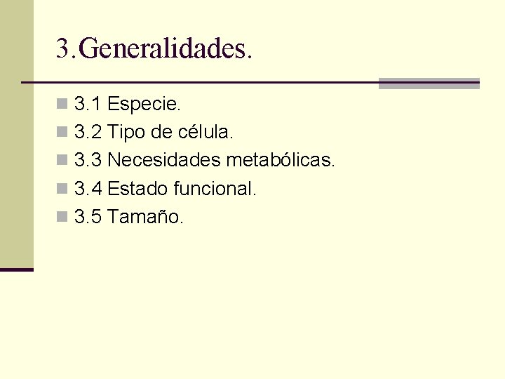 3. Generalidades. n 3. 1 Especie. n 3. 2 Tipo de célula. n 3. 3. Generalidades. n 3. 1 Especie. n 3. 2 Tipo de célula. n 3.