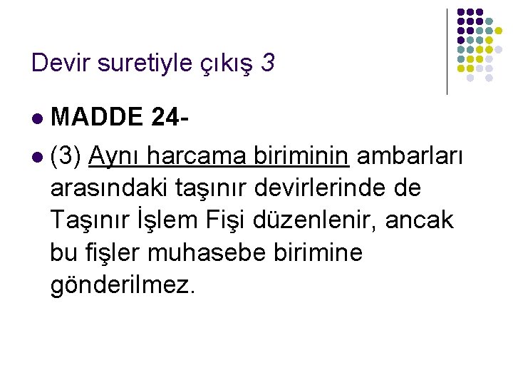 Devir suretiyle çıkış 3 MADDE 24 l (3) Aynı harcama biriminin ambarları arasındaki taşınır Devir suretiyle çıkış 3 MADDE 24 l (3) Aynı harcama biriminin ambarları arasındaki taşınır