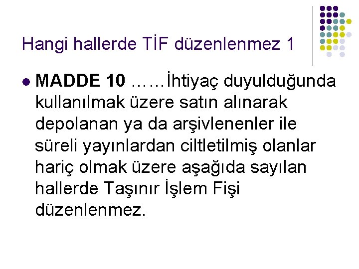 Hangi hallerde TİF düzenlenmez 1 l MADDE 10 ……İhtiyaç duyulduğunda kullanılmak üzere satın alınarak Hangi hallerde TİF düzenlenmez 1 l MADDE 10 ……İhtiyaç duyulduğunda kullanılmak üzere satın alınarak