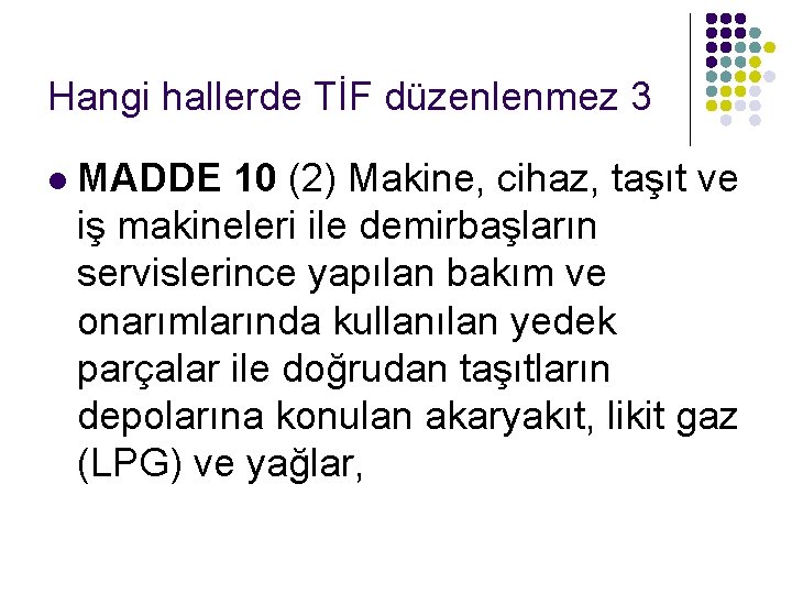 Hangi hallerde TİF düzenlenmez 3 l MADDE 10 (2) Makine, cihaz, taşıt ve iş Hangi hallerde TİF düzenlenmez 3 l MADDE 10 (2) Makine, cihaz, taşıt ve iş