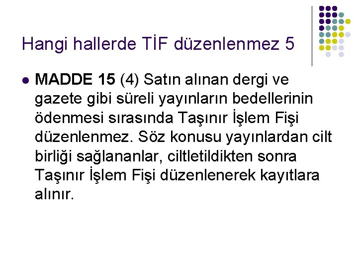 Hangi hallerde TİF düzenlenmez 5 l MADDE 15 (4) Satın alınan dergi ve gazete Hangi hallerde TİF düzenlenmez 5 l MADDE 15 (4) Satın alınan dergi ve gazete