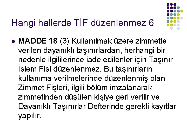 Hangi hallerde TİF düzenlenmez 6 l MADDE 18 (3) Kullanılmak üzere zimmetle verilen dayanıklı Hangi hallerde TİF düzenlenmez 6 l MADDE 18 (3) Kullanılmak üzere zimmetle verilen dayanıklı