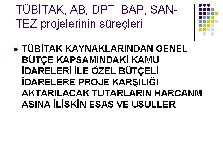 TÜBİTAK, AB, DPT, BAP, SANTEZ projelerinin süreçleri l TÜBİTAK KAYNAKLARINDAN GENEL BÜTÇE KAPSAMINDAKİ KAMU TÜBİTAK, AB, DPT, BAP, SANTEZ projelerinin süreçleri l TÜBİTAK KAYNAKLARINDAN GENEL BÜTÇE KAPSAMINDAKİ KAMU