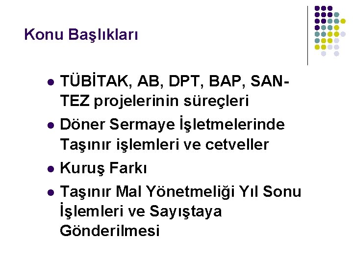 Konu Başlıkları l l TÜBİTAK, AB, DPT, BAP, SANTEZ projelerinin süreçleri Döner Sermaye İşletmelerinde Konu Başlıkları l l TÜBİTAK, AB, DPT, BAP, SANTEZ projelerinin süreçleri Döner Sermaye İşletmelerinde