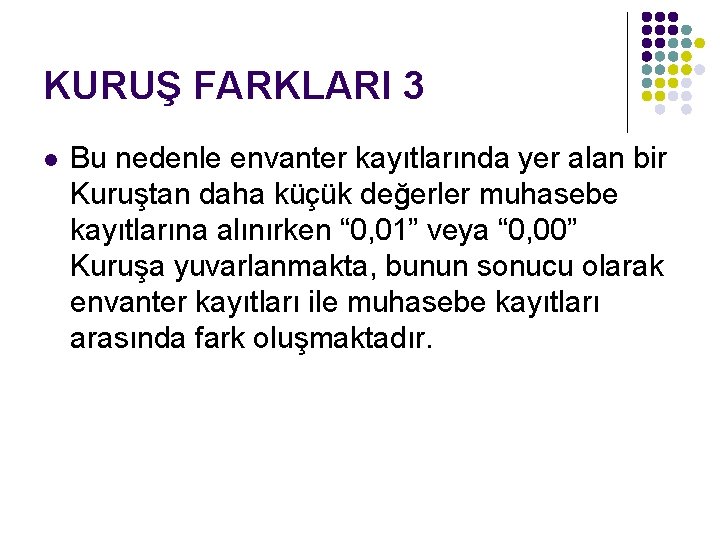 KURUŞ FARKLARI 3 l Bu nedenle envanter kayıtlarında yer alan bir Kuruştan daha küçük KURUŞ FARKLARI 3 l Bu nedenle envanter kayıtlarında yer alan bir Kuruştan daha küçük