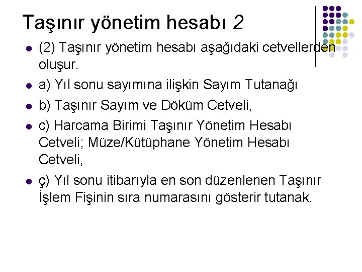 Taşınır yönetim hesabı 2 l l l (2) Taşınır yönetim hesabı aşağıdaki cetvellerden oluşur. Taşınır yönetim hesabı 2 l l l (2) Taşınır yönetim hesabı aşağıdaki cetvellerden oluşur.