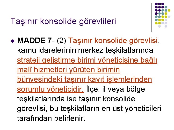 Taşınır konsolide görevlileri l MADDE 7 - (2) Taşınır konsolide görevlisi, kamu idarelerinin merkez Taşınır konsolide görevlileri l MADDE 7 - (2) Taşınır konsolide görevlisi, kamu idarelerinin merkez