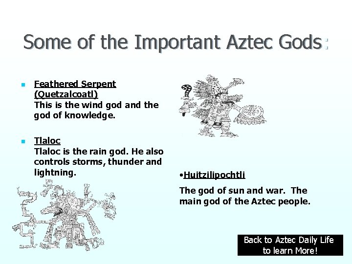 Some of the Important Aztec Gods: n n Feathered Serpent (Quetzalcoatl) This is the